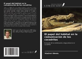 El papel del hábitat en la comunicación de los cocodrilos