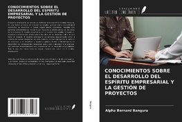 CONOCIMIENTOS SOBRE EL DESARROLLO DEL ESPÍRITU EMPRESARIAL Y LA GESTIÓN DE PROYECTOS