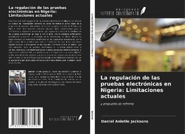 La regulación de las pruebas electrónicas en Nigeria: Limitaciones actuales