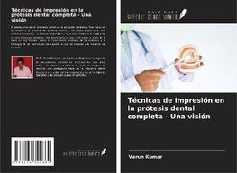 Técnicas de impresión en la prótesis dental completa - Una visión