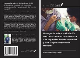 Monografía sobre la titulación de Covid-19 como una amenaza a la seguridad humana mundial y una tragedia del común mundial