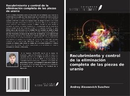 Recubrimiento y control de la eliminación completa de las piezas de uranio