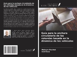 Guía para la anchura circulatoria de las rotondas basada en la dinámica de los vehículos