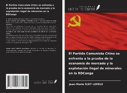 El Partido Comunista Chino se enfrenta a la prueba de la economía de mercado y la explotación ilegal de minerales en la RDCongo