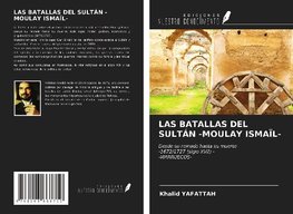 LAS BATALLAS DEL SULTÁN -MOULAY ISMAÏL-