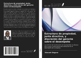 Estructura de propiedad, junta directiva, y discreción del gerente sobre el desempeño