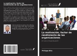 La motivación, factor de rendimiento de las organizaciones