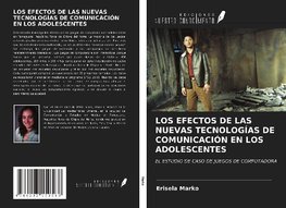 LOS EFECTOS DE LAS NUEVAS TECNOLOGÍAS DE COMUNICACIÓN EN LOS ADOLESCENTES