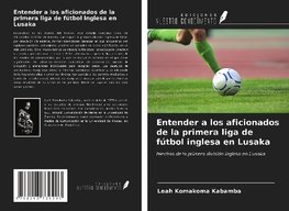 Entender a los aficionados de la primera liga de fútbol inglesa en Lusaka