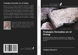 Trabajos forzados en el Gulag