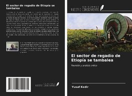 El sector de regadío de Etiopía se tambalea