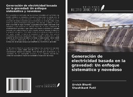 Generación de electricidad basada en la gravedad: Un enfoque sistemático y novedoso