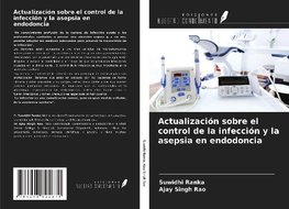 Actualización sobre el control de la infección y la asepsia en endodoncia