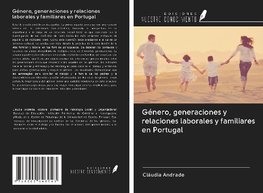 Género, generaciones y relaciones laborales y familiares en Portugal