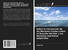 Sobre la Convención de las Naciones Unidas sobre el Derecho del Mar y los derechos marítimos adquiridos