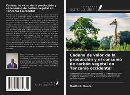 Cadena de valor de la producción y el consumo de carbón vegetal en Tanzanía occidental