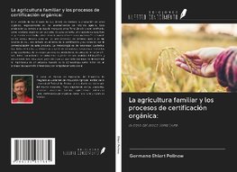 La agricultura familiar y los procesos de certificación orgánica: