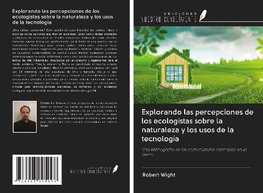 Explorando las percepciones de los ecologistas sobre la naturaleza y los usos de la tecnología