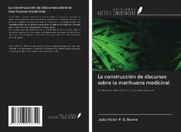 La construcción de discursos sobre la marihuana medicinal