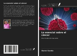 Lo esencial sobre el cáncer