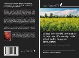 Estudio piloto sobre la eficiencia de la producción de trigo en la granja de los pequeños agricultores: