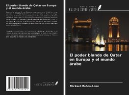 El poder blando de Qatar en Europa y el mundo árabe