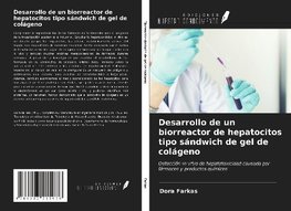 Desarrollo de un biorreactor de hepatocitos tipo sándwich de gel de colágeno