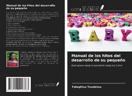 Manual de los hitos del desarrollo de su pequeño