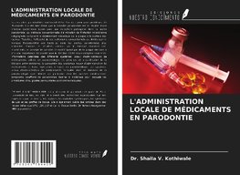 L'ADMINISTRATION LOCALE DE MÉDICAMENTS EN PARODONTIE