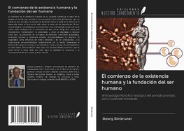 El comienzo de la existencia humana y la fundación del ser humano