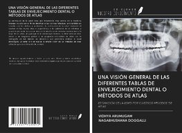 UNA VISIÓN GENERAL DE LAS DIFERENTES TABLAS DE ENVEJECIMIENTO DENTAL O MÉTODOS DE ATLAS