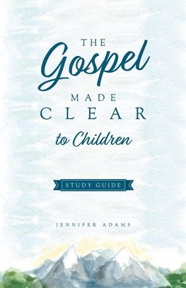 The Gospel Made Clear to Children Study Guide