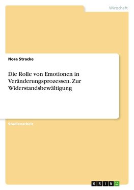 Die Rolle von Emotionen in Veränderungsprozessen. Zur Widerstandsbewältigung