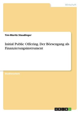 Initial Public Offering. Der Börsengang als Finanzierungsinstrument