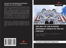 THE WAY OF THE RUSSIAN ORTHODOX CHURCH IN THE XXI CENTURY