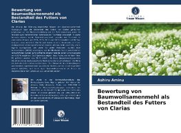 Bewertung von Baumwollsamenmehl als Bestandteil des Futters von Clarias