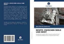 BESITZ: ZWISCHEN SEELE UND GEIST