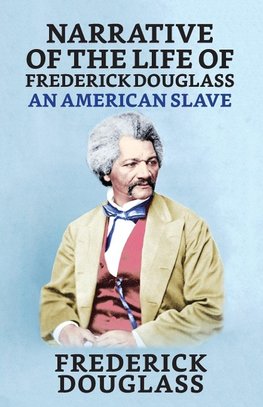 Narrative of the Life of Frederick Douglass, An American Slave