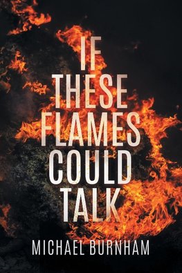 If These Flames Could Talk