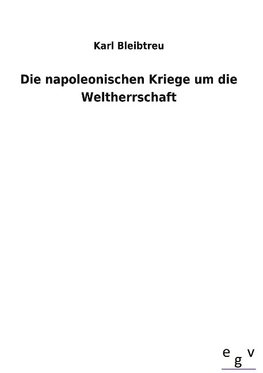 Die napoleonischen Kriege um die Weltherrschaft