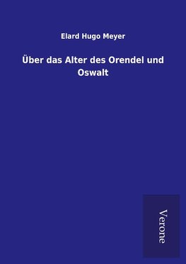 Über das Alter des Orendel und Oswalt