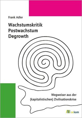 Wachstumskritik, Postwachstum, Degrowth