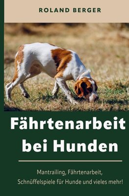 Fährtenarbeit und Mantrailing bei Hunden