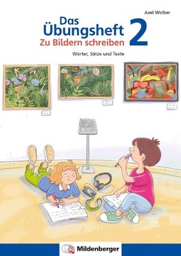 Das Übungsheft - Zu Bildern schreiben 2