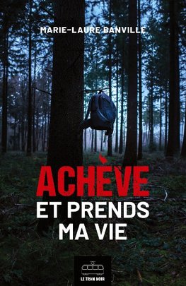 Achève et prends ma vie