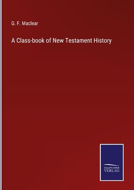 A Class-book of New Testament History