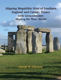 Aligning Megalithic Sites of Southern England and Carnac, France with Groundwater Features