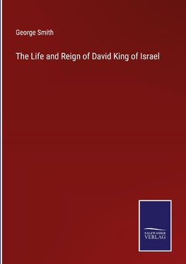 The Life and Reign of David King of Israel