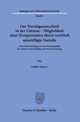 Der Vermögensnachteil in der Untreue - Möglichkeit einer Kompensation durch rechtlich missbilligte Vorteile.