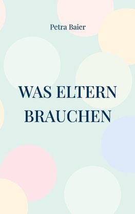 Was Eltern brauchen